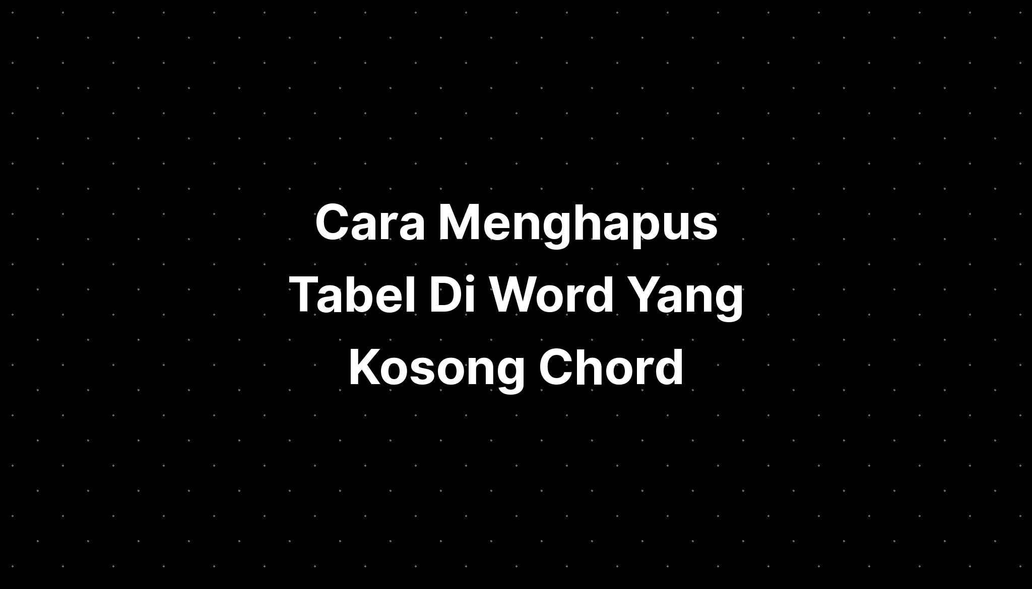 Cara Menghapus Tabel Di Word Yang Kosong Imagesee Hot Sex Picture